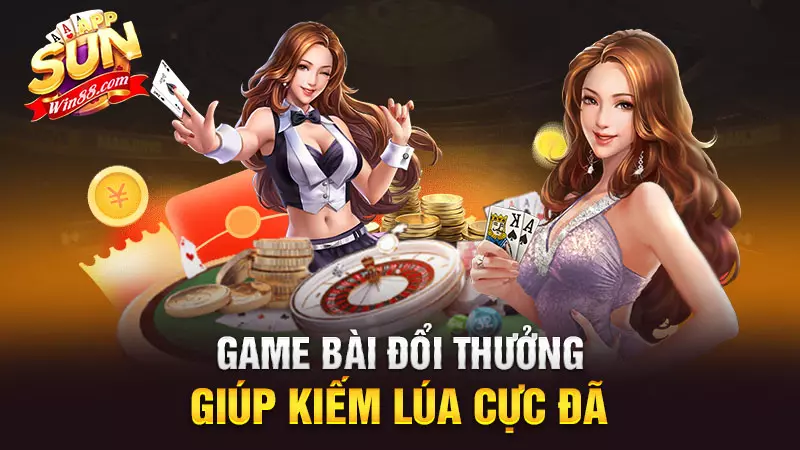 Game bài đổi thưởng giúp kiếm lúa cực đã