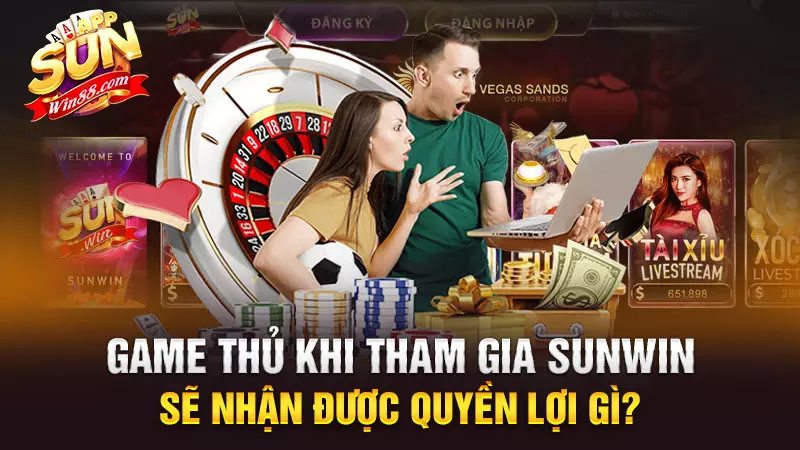 Game thủ khi tham gia Sunwin sẽ nhận được quyền lợi gì