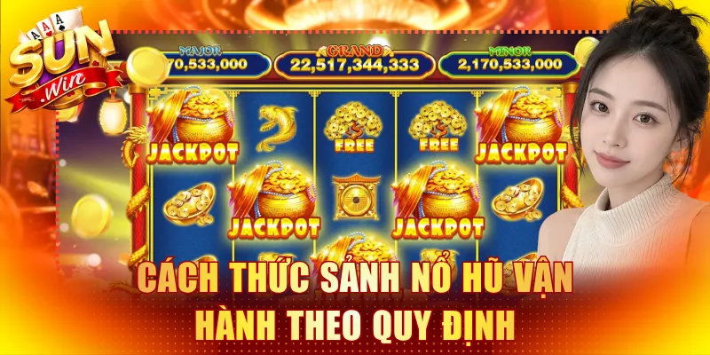 Cách thức sảnh nổ hũ vận hành theo quy định