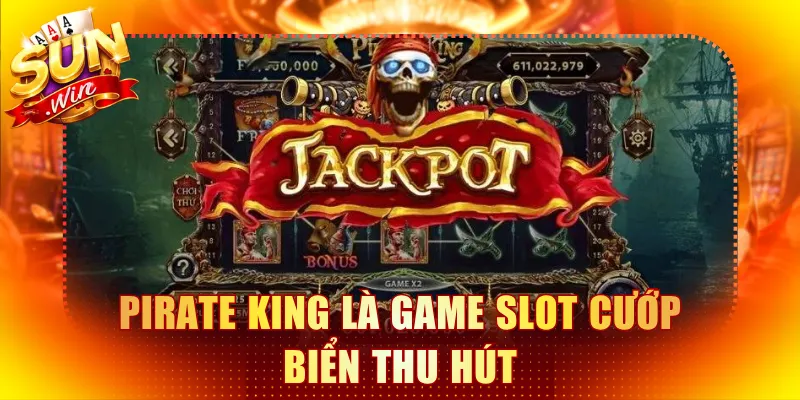 Pirate King là game slot cướp biển thu hút