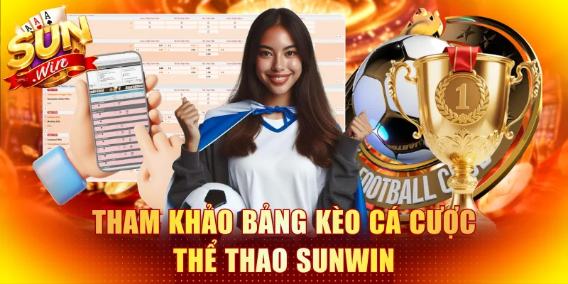 Tham khảo bảng kèo cá cược thể thao Sunwin