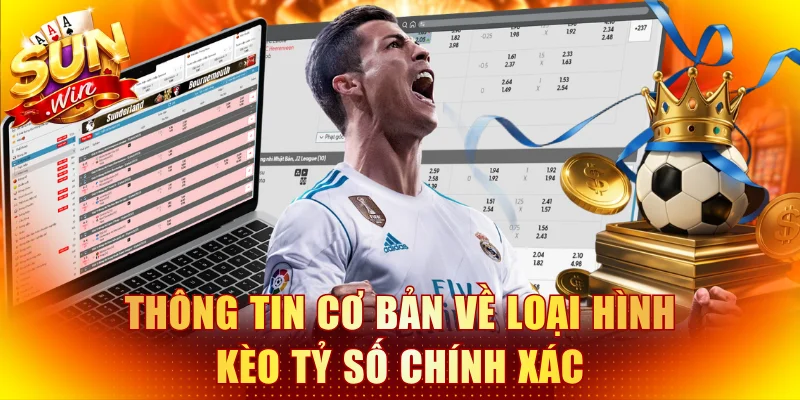 Thông tin cơ bản về loại hình kèo tỷ số chính xác