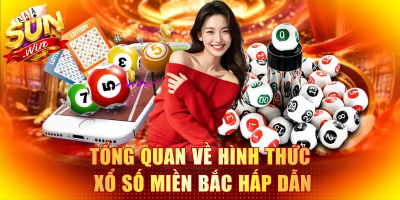 Tổng quan về hình thức xổ số miền Bắc hấp dẫn