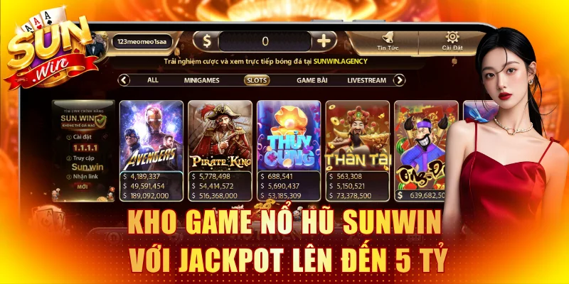 Kho game nổ hũ Sunwin với Jackpot lên đến 5 tỷ